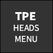 TPE HEADS MENU